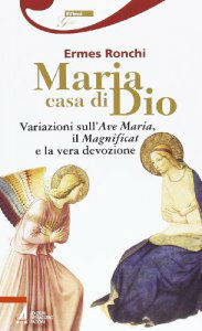 Maria casa di Dio - Variazione sull'Ave Maria, il Magnificat e la vera devozione