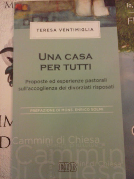 UNA CASA PER TUTTI. PROPOSTE ED ESPERIENZE PASTORALI SULL'ACCOGLIENZA DEI DIVORZIATI RISPOSATI