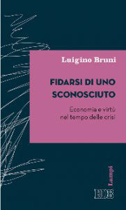  FIDARSI DI UNO SCONOSCIUTO - Economia e virtù nel tempo delle crisi