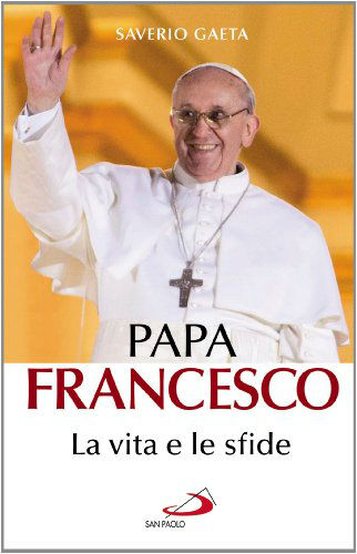 Papa Francesco. La vita e le sfide